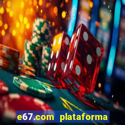 e67.com plataforma de jogos